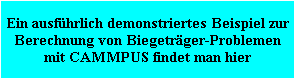 Ein ausfhrlich demonstriertes Beispiel zur
Berechnung von Biegetrger-Problemen
mit CAMMPUS findet man hier